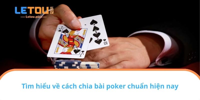Tìm hiểu về cách chia bài poker chuẩn hiện nay