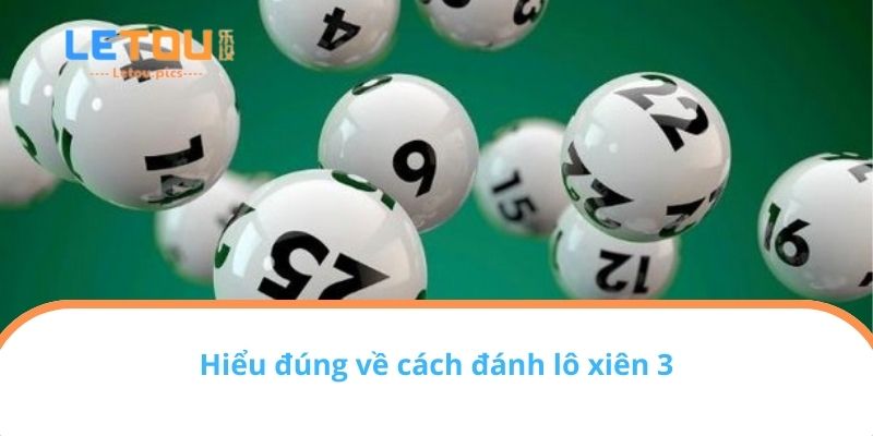 Hiểu đúng về cách đánh lô xiên 3
