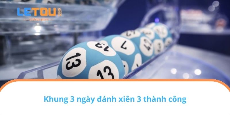 Khung 3 ngày đánh xiên 3 thành công
