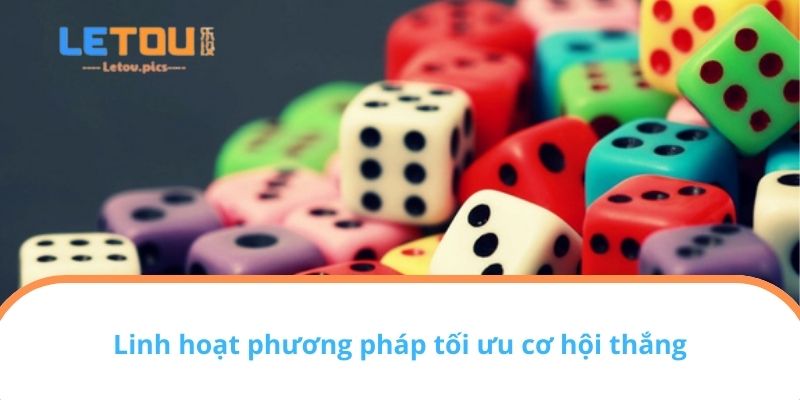 Linh hoạt phương pháp tối ưu cơ hội thắng