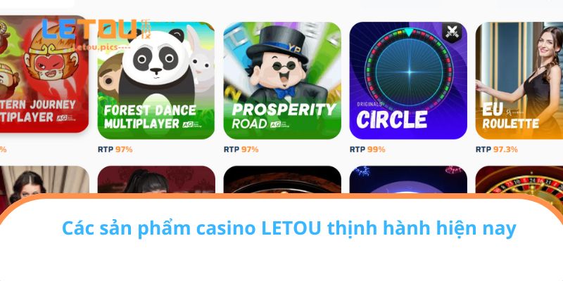 Các sản phẩm casino tại LETOU thịnh hành hiện nay