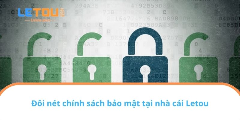 Đôi nét chính sách bảo mật tại nhà cái Letou