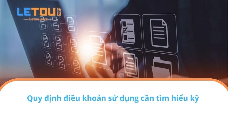 Quy định điều khoản sử dụng cần tìm hiểu kỹ