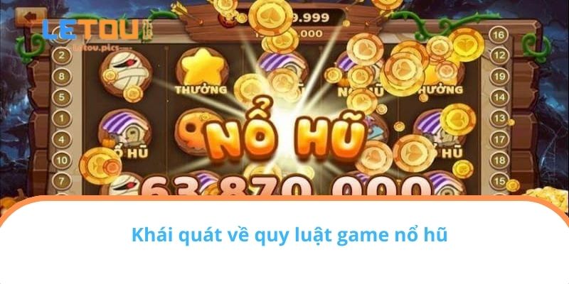 Khái quát về quy luật game nổ hũ