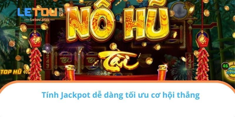Tính Jackpot dễ dàng tối ưu cơ hội thắng
