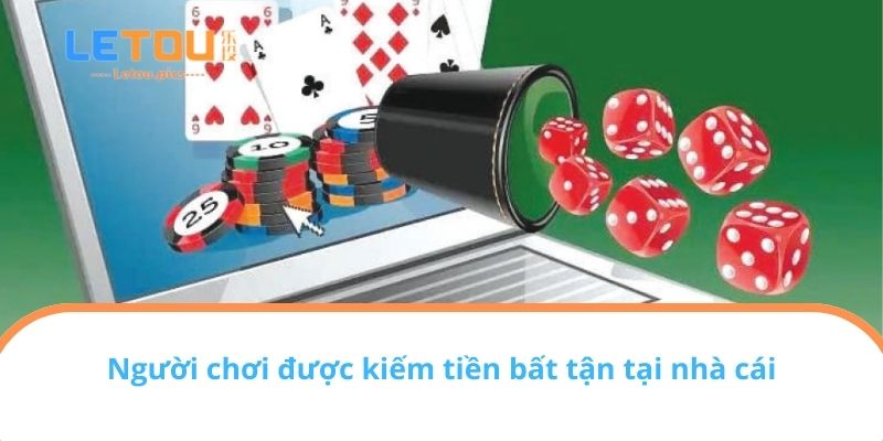 Người chơi được kiếm tiền bất tận tại nhà cái 